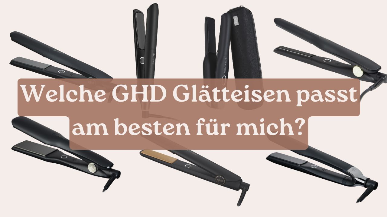 Welche GHD Glätteisen passt am besten für mich