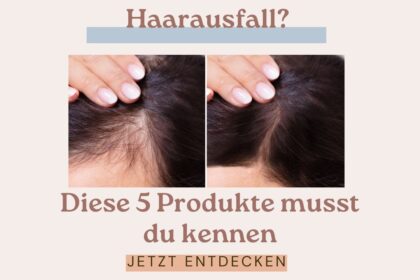 Haarausfall Diese 5 Produkte musst du kennen!