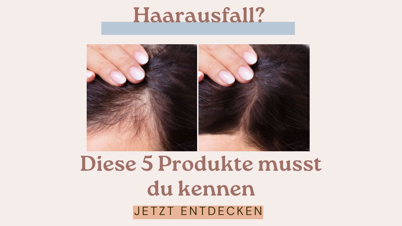Haarausfall Diese 5 Produkte musst du kennen!