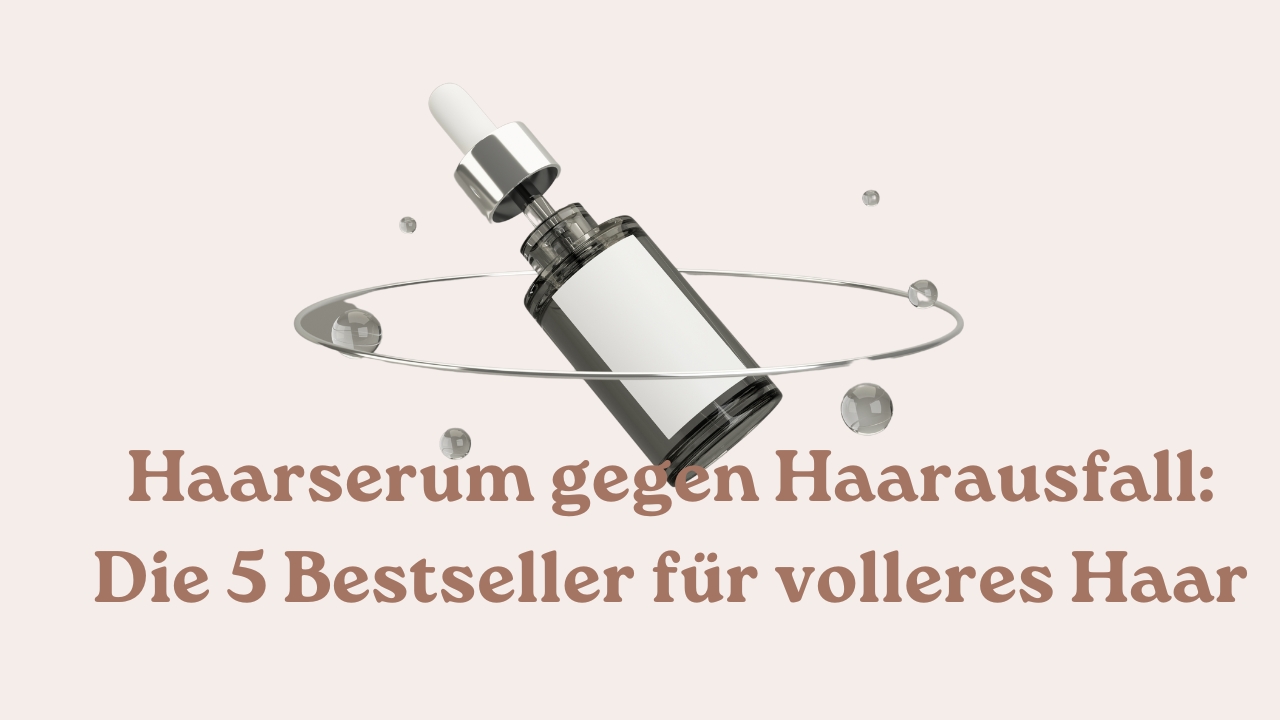 Haarserum gegen Haarausfall Die 5 Bestseller für volleres Haar