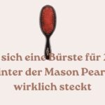 Lohnt sich eine Bürste für 278 € Was hinter der Mason Pearson B2 wirklich steckt