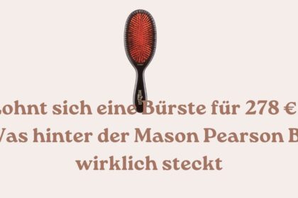 Lohnt sich eine Bürste für 278 € Was hinter der Mason Pearson B2 wirklich steckt