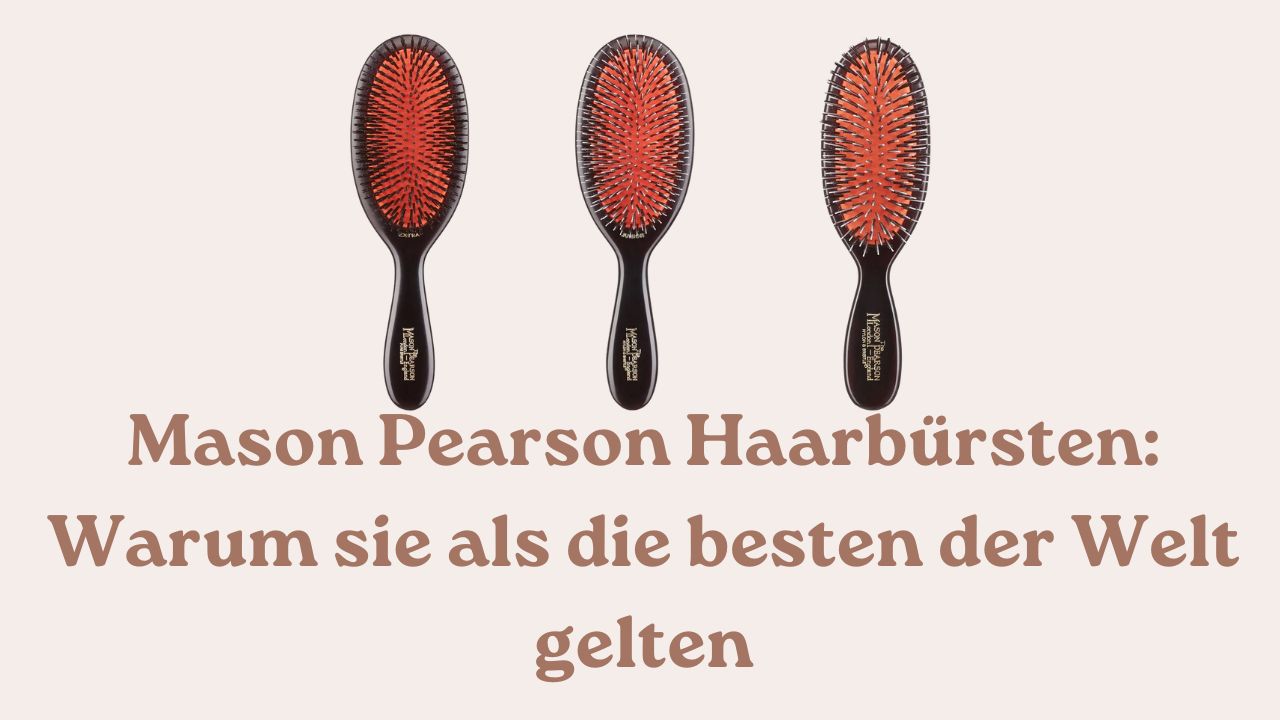 Mason Pearson Haarbürsten Warum sie als die besten der Welt gelten