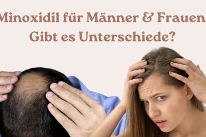Minoxidil für Männer & Frauen Gibt es Unterschiede