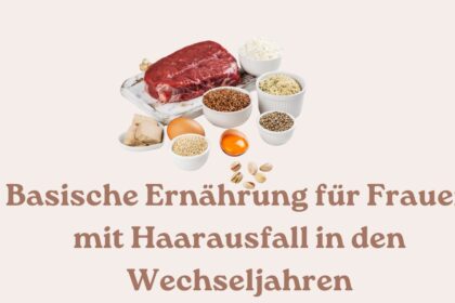 Basische Ernährung für Frauen mit Haarausfall in den Wechseljahren