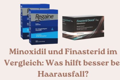 Minoxidil und Finasterid im Vergleich Was hilft besser bei Haarausfall